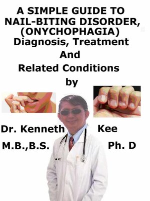 cover image of A Simple Guide to Nail-Biting Disorder, (Onychophagia) Diagnosis, Treatment and Related Conditions